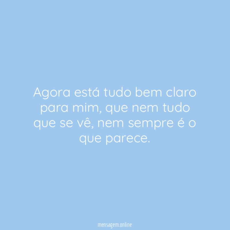 Agora está tudo bem claro para mim