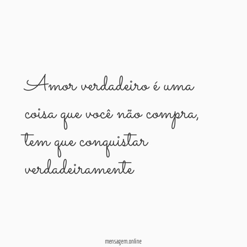 Amor verdadeiro é uma coisa que você não compra