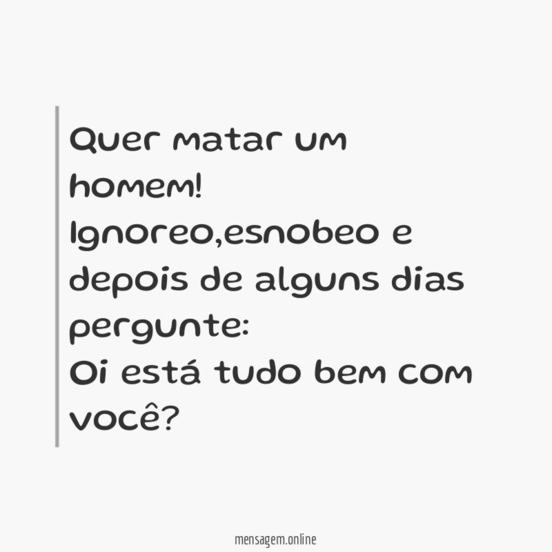 Quer matar um homem