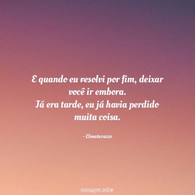 E quando eu resolvi por fim
