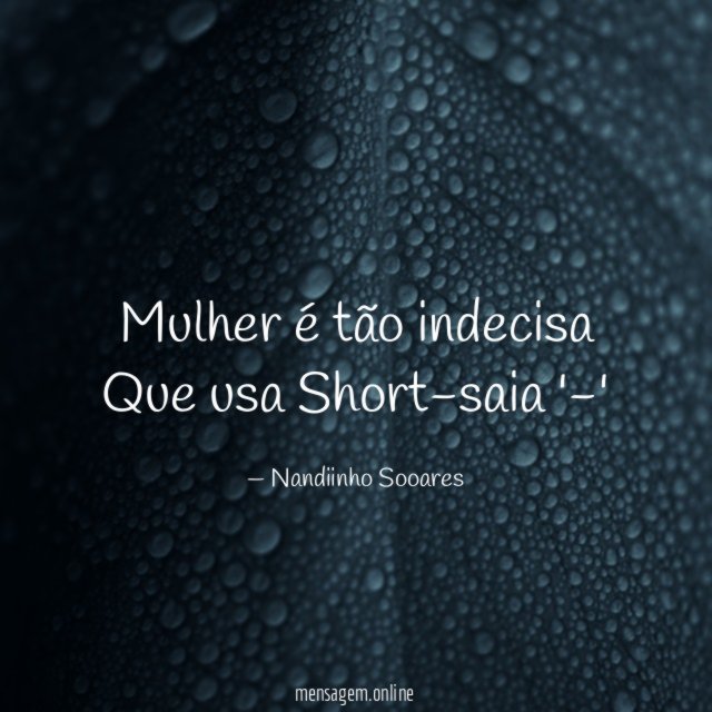 Mulher é tão indecisa Que usa Short-saia '-'