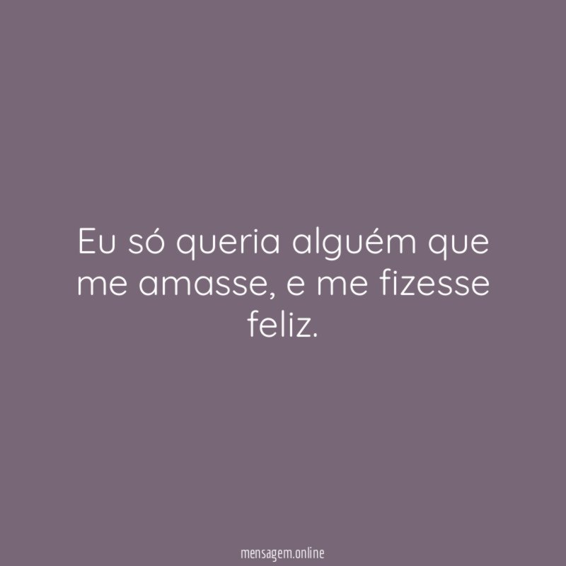 Eu só queria alguém que me amasse