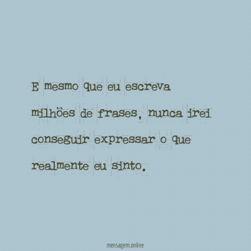 E mesmo que eu escreva milhões de frases
