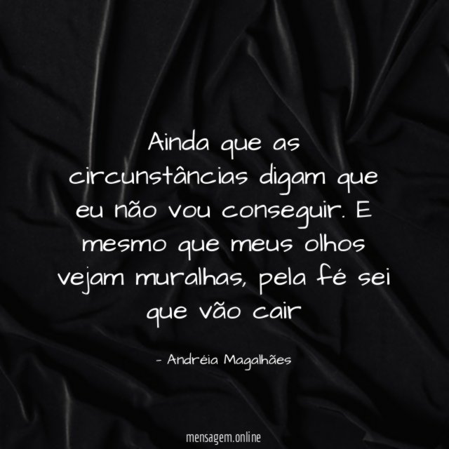 Ainda que as circunstâncias digam que eu não vou conseguir