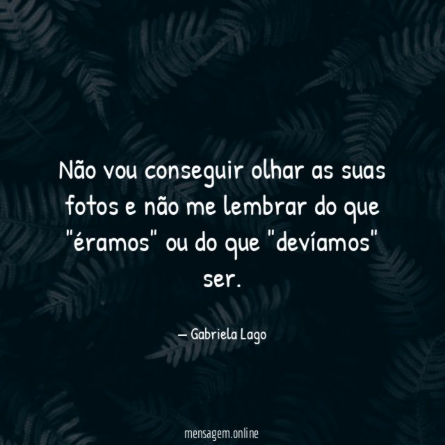 Não vou conseguir olhar as suas fotos