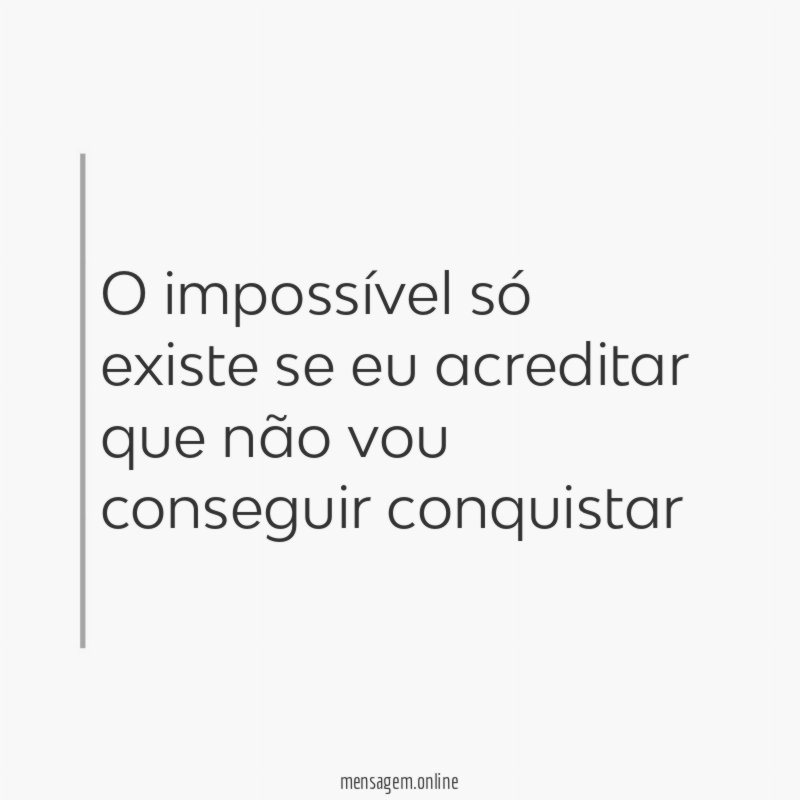 O impossível só existe se eu acreditar que