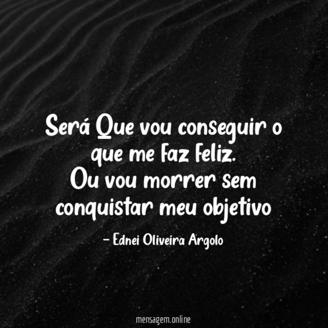 Será Que vou conseguir o que me faz feliz