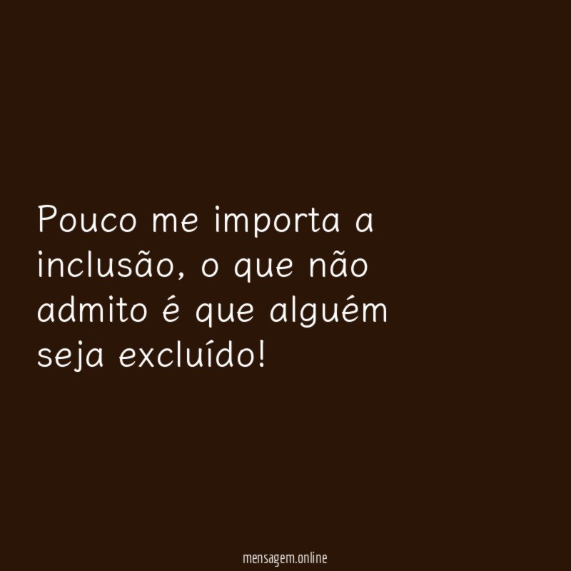 Pouco me importa a inclusão