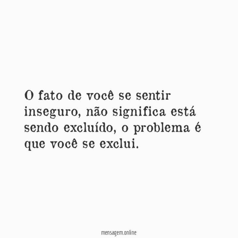 O fato de você se sentir inseguro