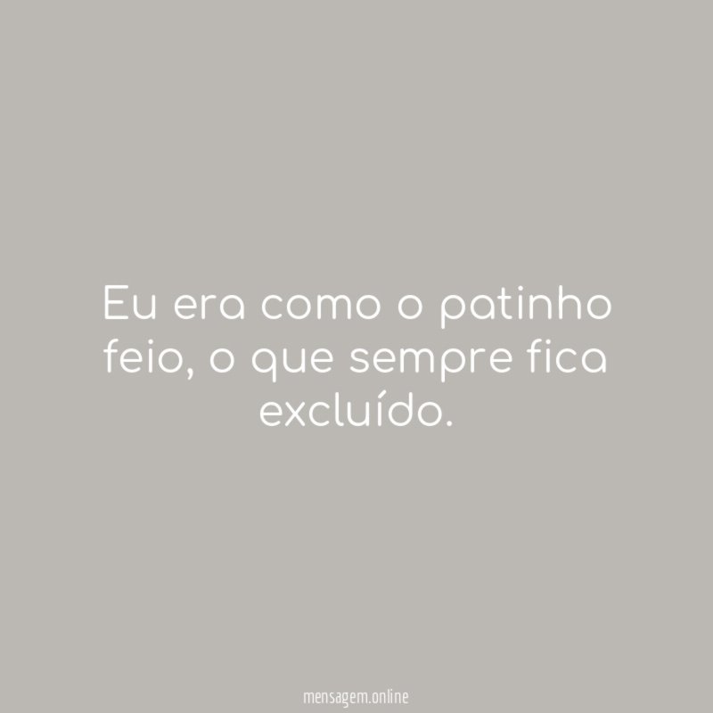 Eu era como o patinho feio