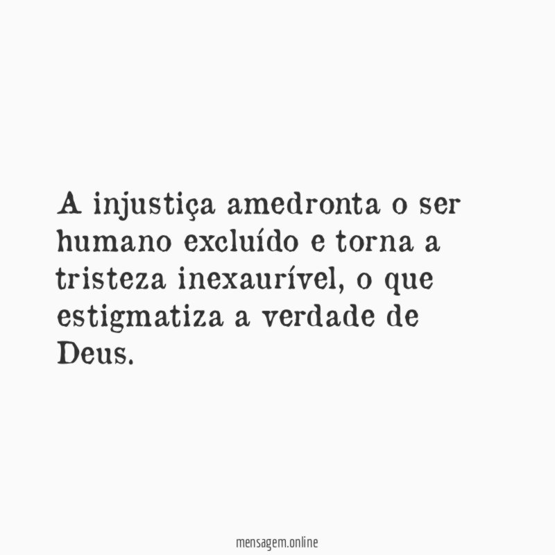 A injustiça amedronta o ser humano excluído