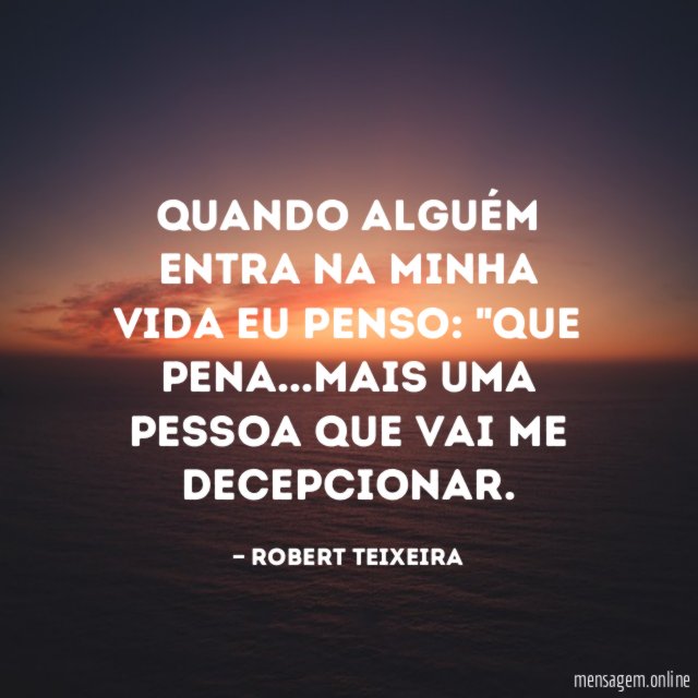 Quando alguém entra na minha vida eu penso
