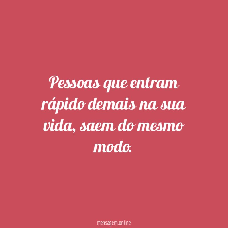 Pessoas que entram rápido demais na sua vida