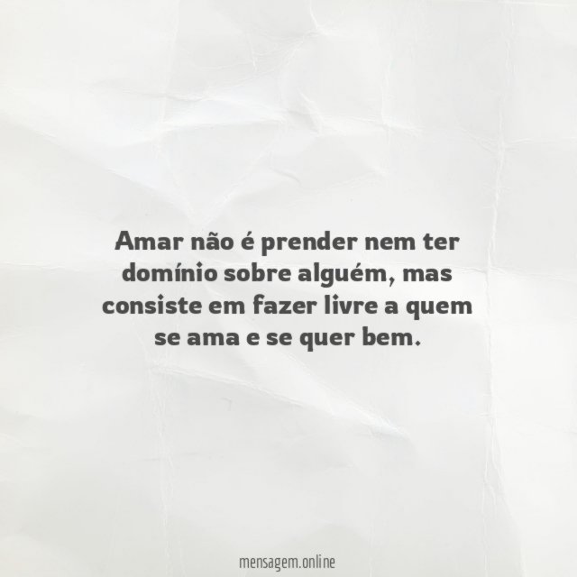 Amar não é prender nem ter domínio sobre alguém