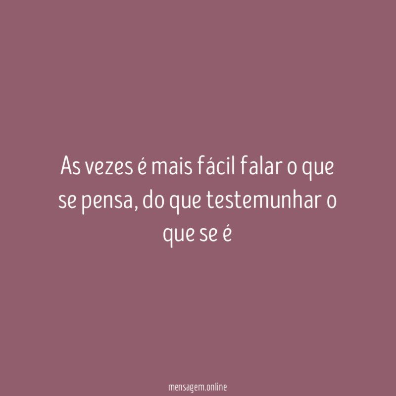 As vezes é mais fácil falar o que se pensa