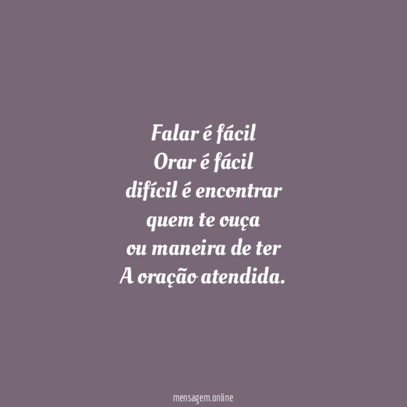 Falar é fácil Orar é fácil difícil é encontrar quem te