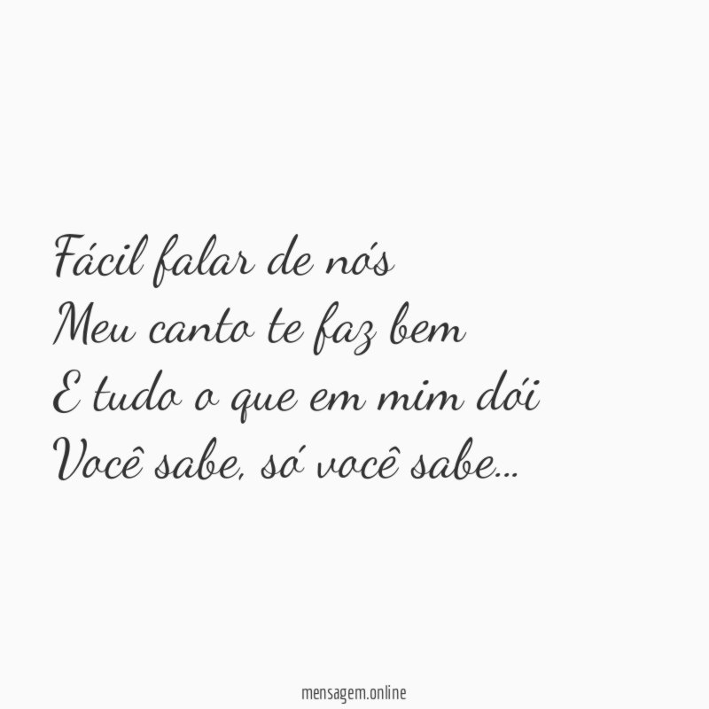 Fácil falar de nós Meu canto te faz bem E
