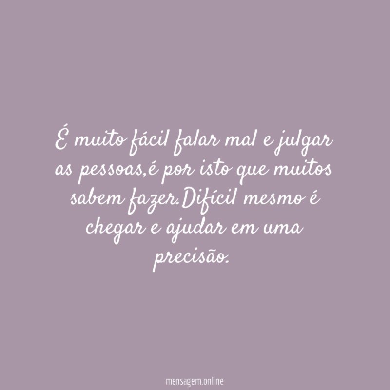 É muito fácil falar mal e julgar as pessoas
