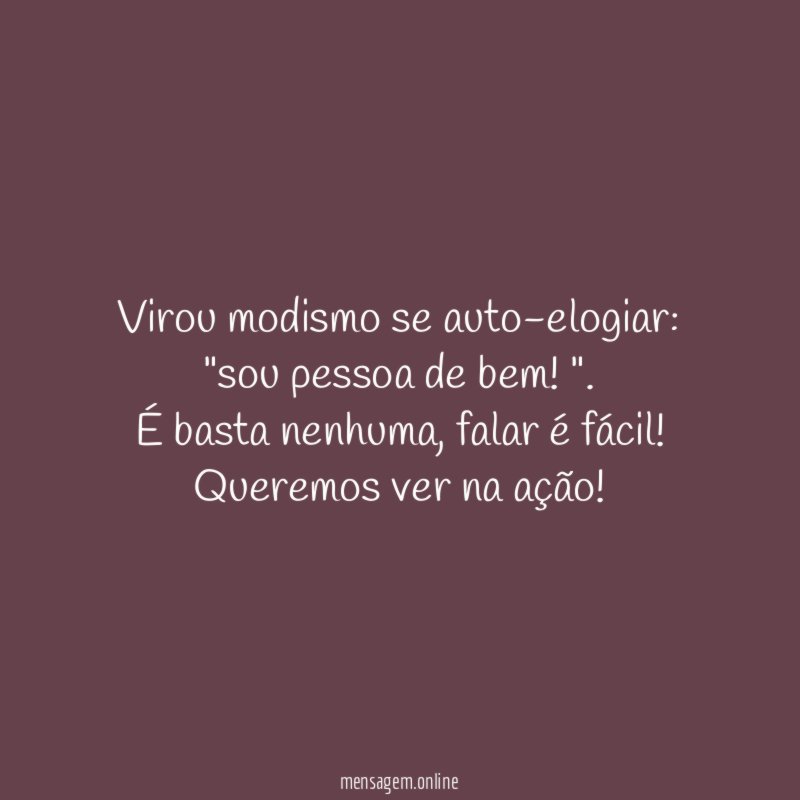 Virou modismo se auto-elogiar