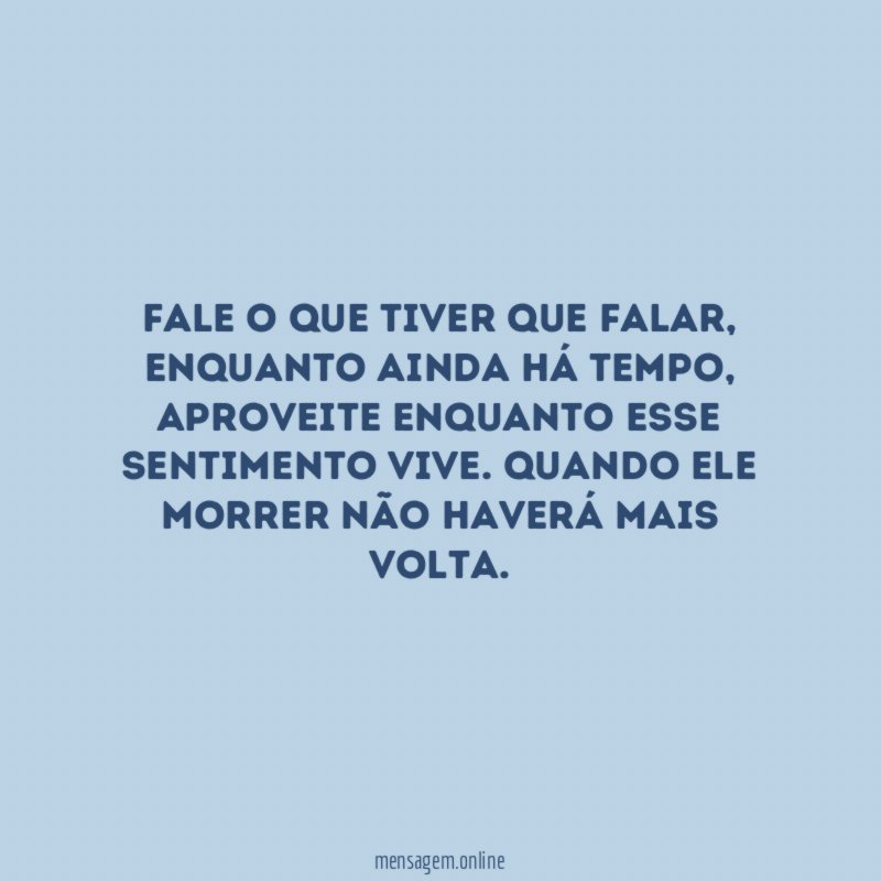 Fale o que tiver que falar