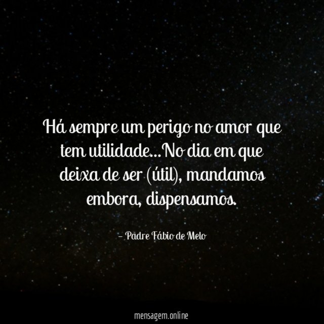 Há sempre um perigo no amor que tem utilidade