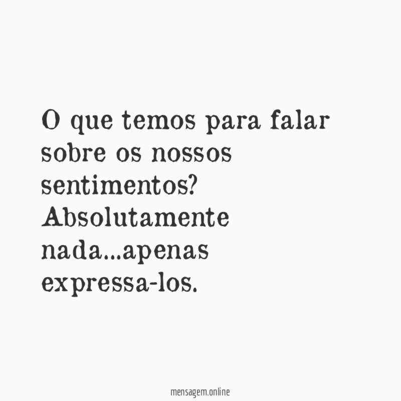 O que temos para falar sobre os nossos sentimentos