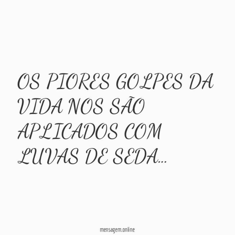 OS PIORES GOLPES DA VIDA NOS SÃO APLICADOS