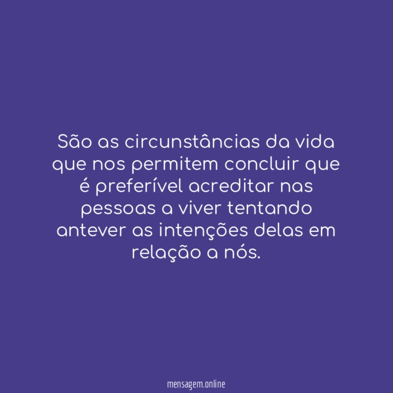 São as circunstâncias da vida que nos permitem