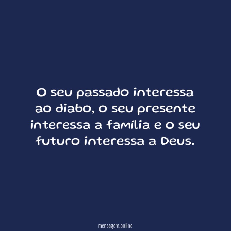 O seu passado interessa ao diabo