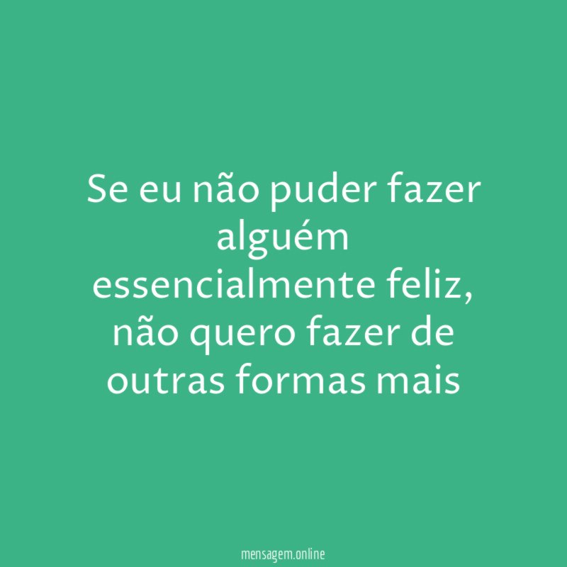 Se eu não puder fazer alguém essencialmente feliz