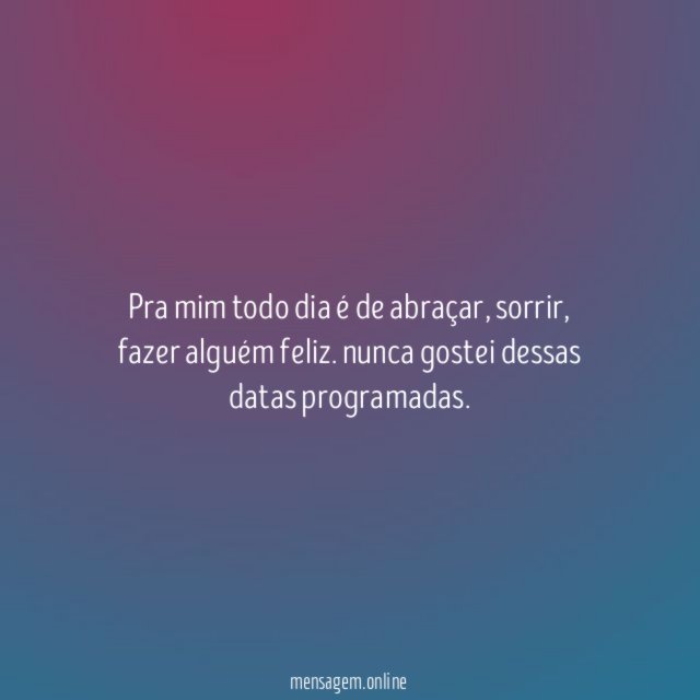 Pra mim todo dia é de abraçar
