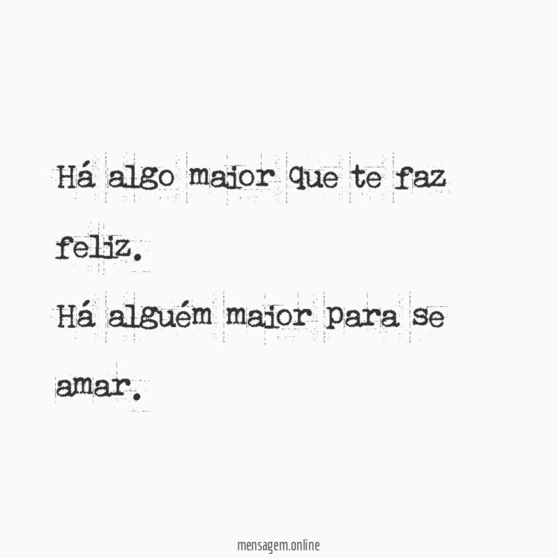 Há algo maior que te faz feliz.
