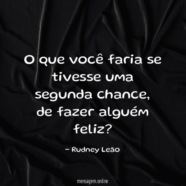 O que você faria se tivesse uma segunda chance