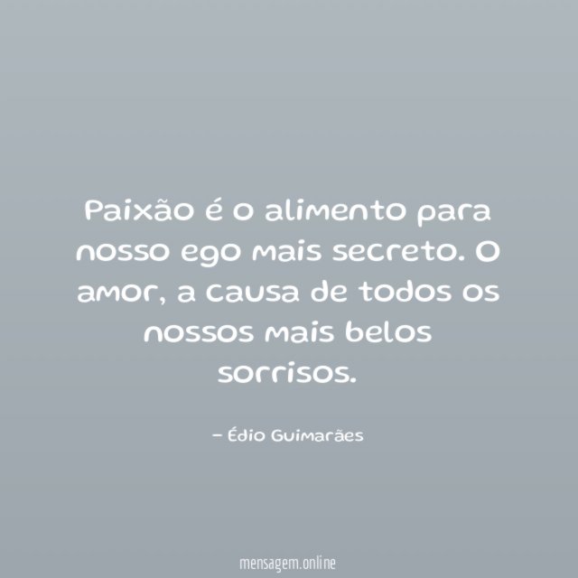 Paixão é o alimento para nosso ego mais secreto