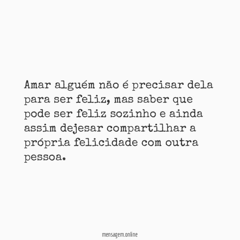 Amar alguém não é precisar dela para ser feliz
