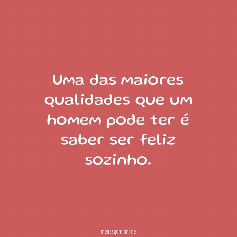 Uma das maiores qualidades que um homem pode