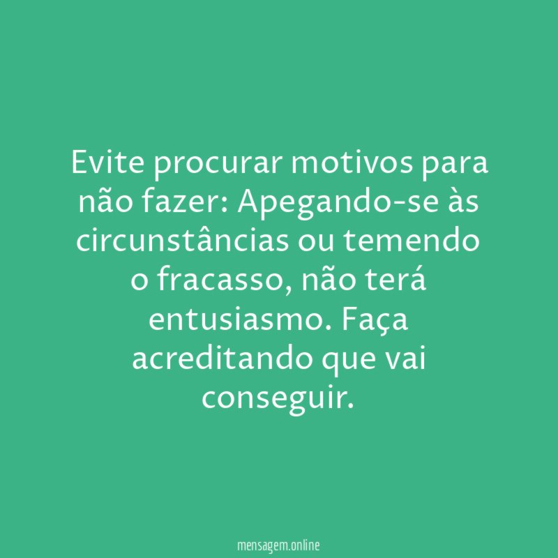 Evite procurar motivos para não fazer