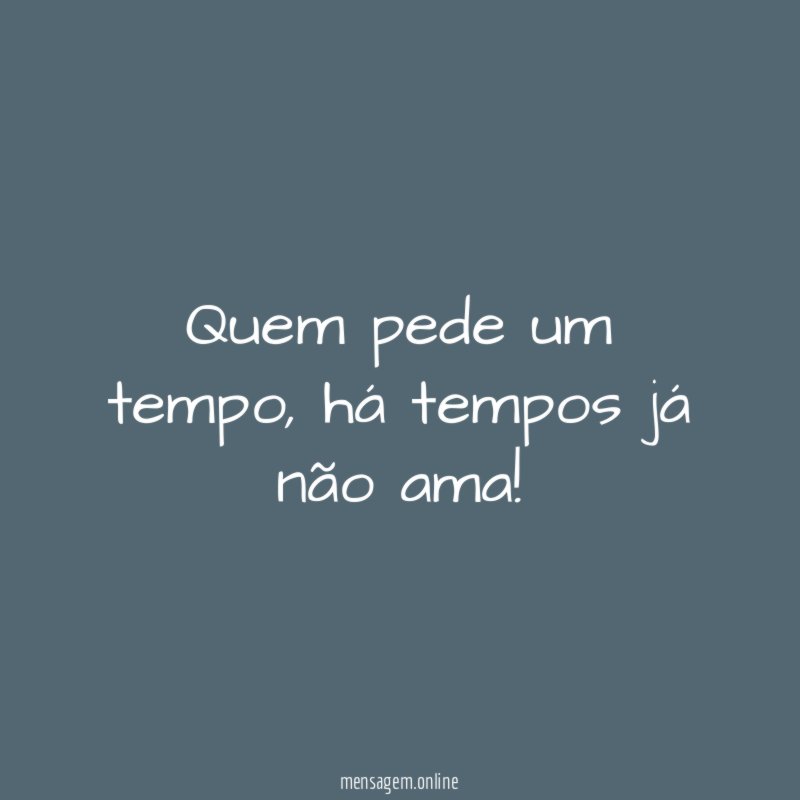 Quem pede um tempo
