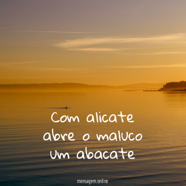 com alicate abre o maluco um abacate