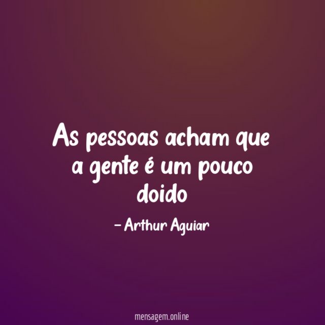 As pessoas acham que a gente é um pouco doido