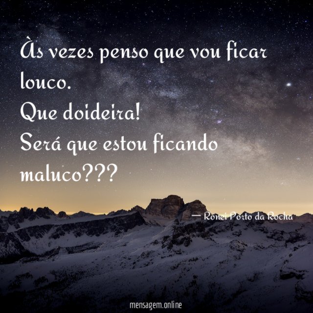 Às vezes penso que vou ficar louco