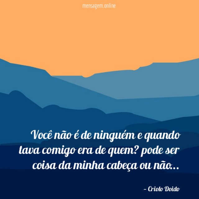 você não é de ninguém e quando tava