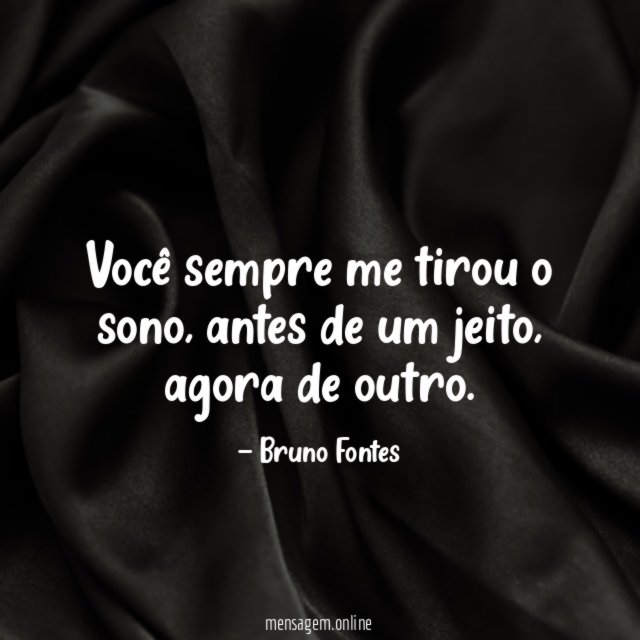 Você sempre me tirou o sono