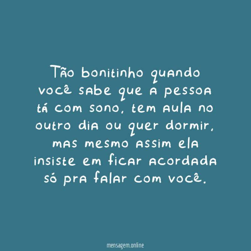 Tão bonitinho quando você sabe que a pessoa tá com sono