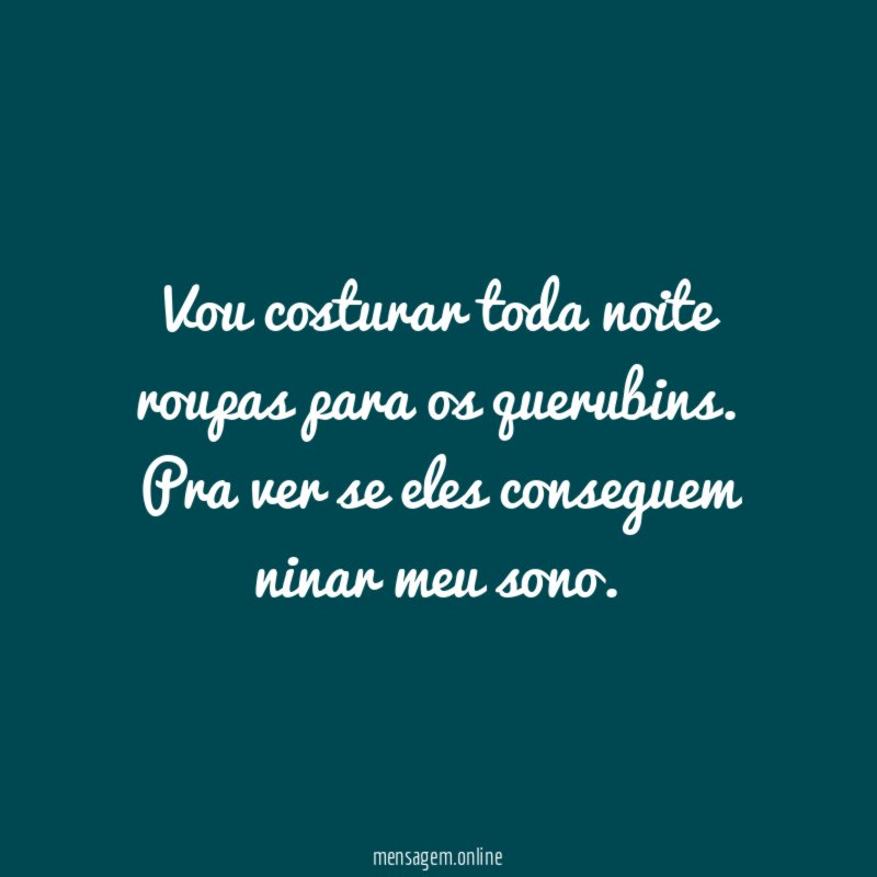 Vou costurar toda noite roupas para os querubins