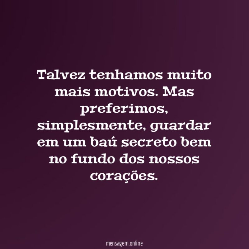 Talvez tenhamos muito mais motivos