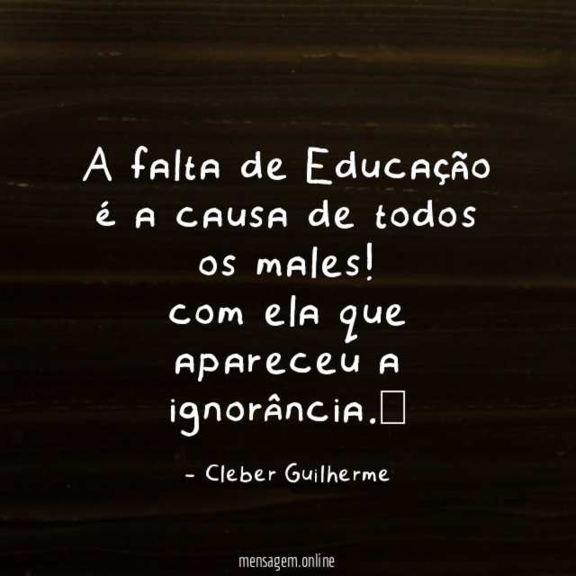 A falta de Educação é a causa de todos os males