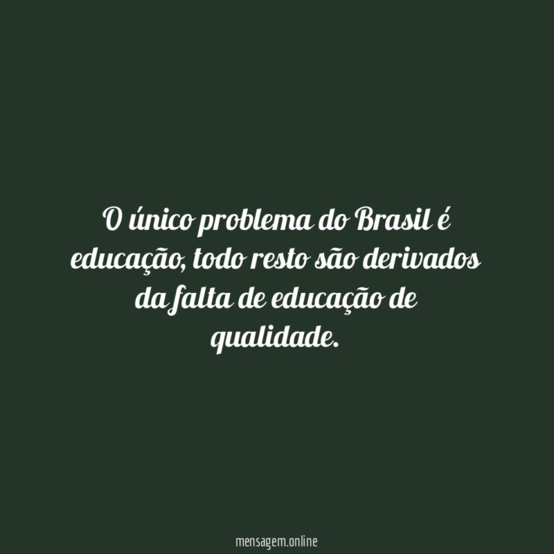 O único problema do Brasil é educação