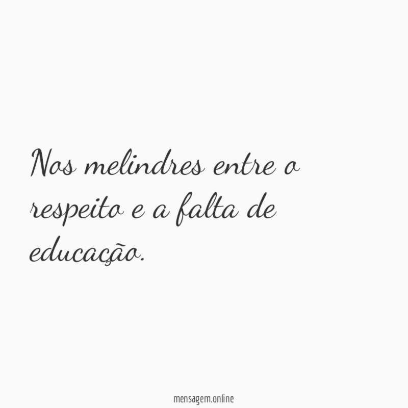 Nos melindres entre o respeito e a falta de educação