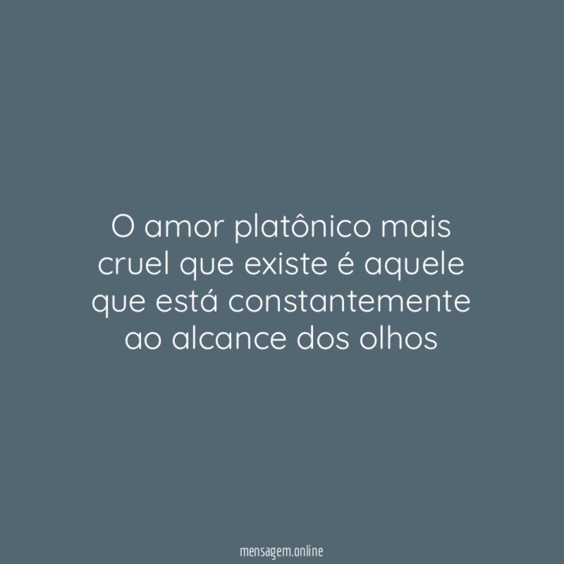O amor platônico mais cruel que existe é